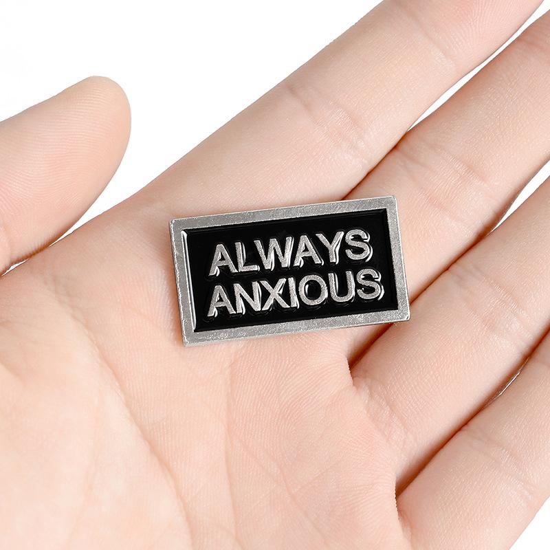 I Have No Idea Always Anxious Pin Brooches Badges Hard Enamel Pins Backpack Bag Hat Leather Jackets Fashion Accessory Super Whit