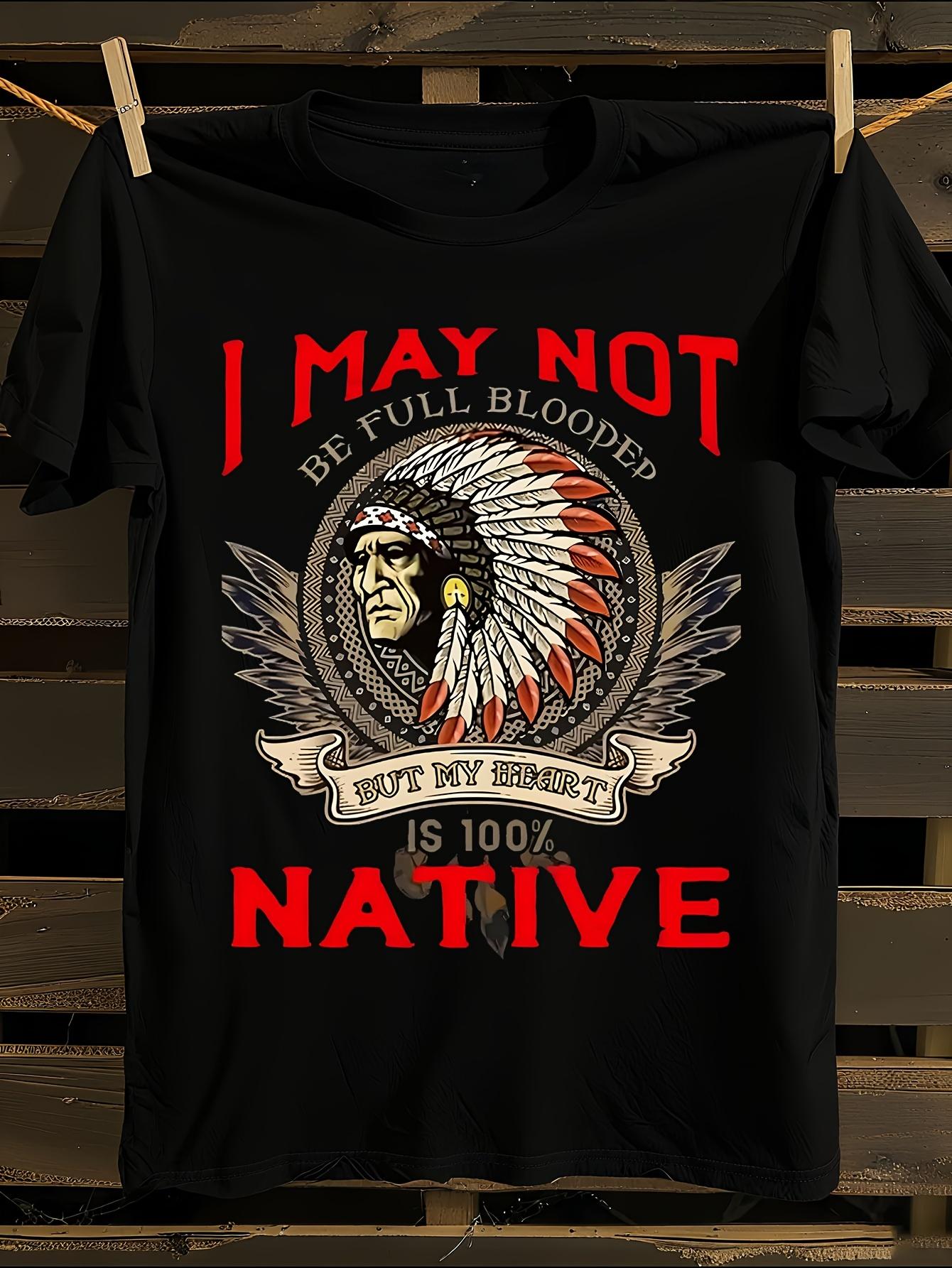 I May Not Be Full Blooded But My Heart Is 100% Native N... XXL