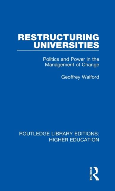 The Restructuring Universities : Politics and Power In the Management of Change Book