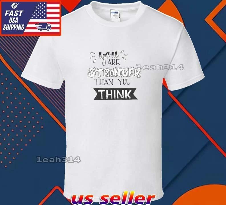 New Shirt You Are Stronger Than You Think Logo T-Shirt Funny Usa Size S-5XL L