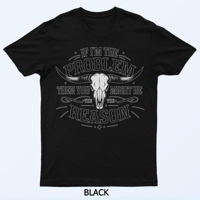 If The Problem Vintage Then You Might Be The Reason Cowgirl T-Shirt