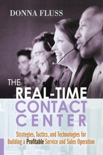 Książka The Real-Time Contact Center : Strategies, Tactics, and Technologies for Building a Profitable Service and Sales Operation