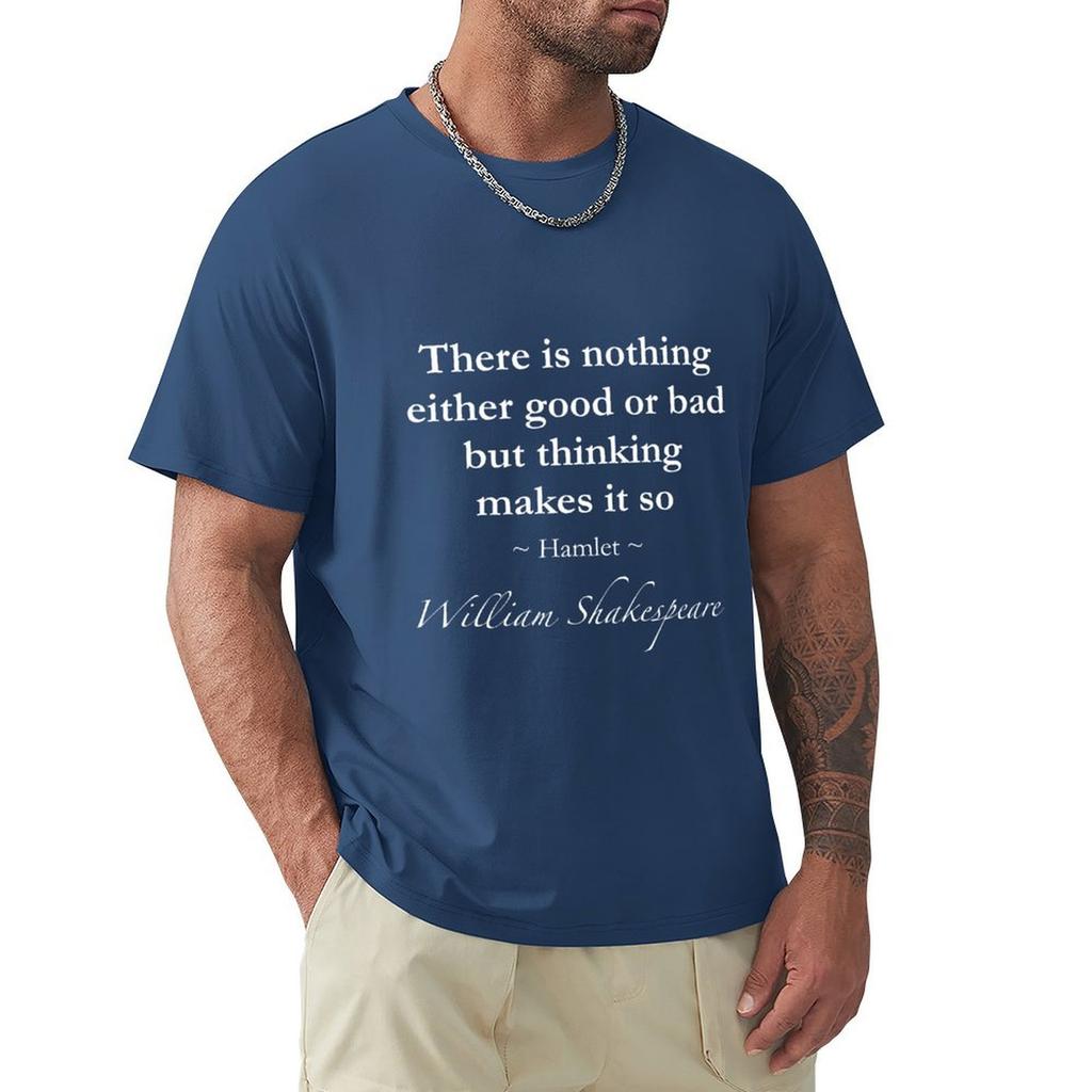 William Shakespeare Quote - There Is Nothing Either Good Or Bad But Thinking Makes It So - Hamlet T-Shirt