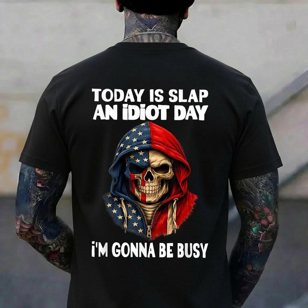 Today is Slap an Idiot Day I m Gonna Be Busy T-Shirt S