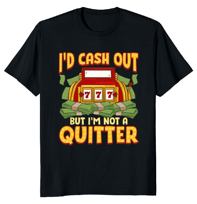I d Cash Out but I m not a Quitter Classic T-Shirt S