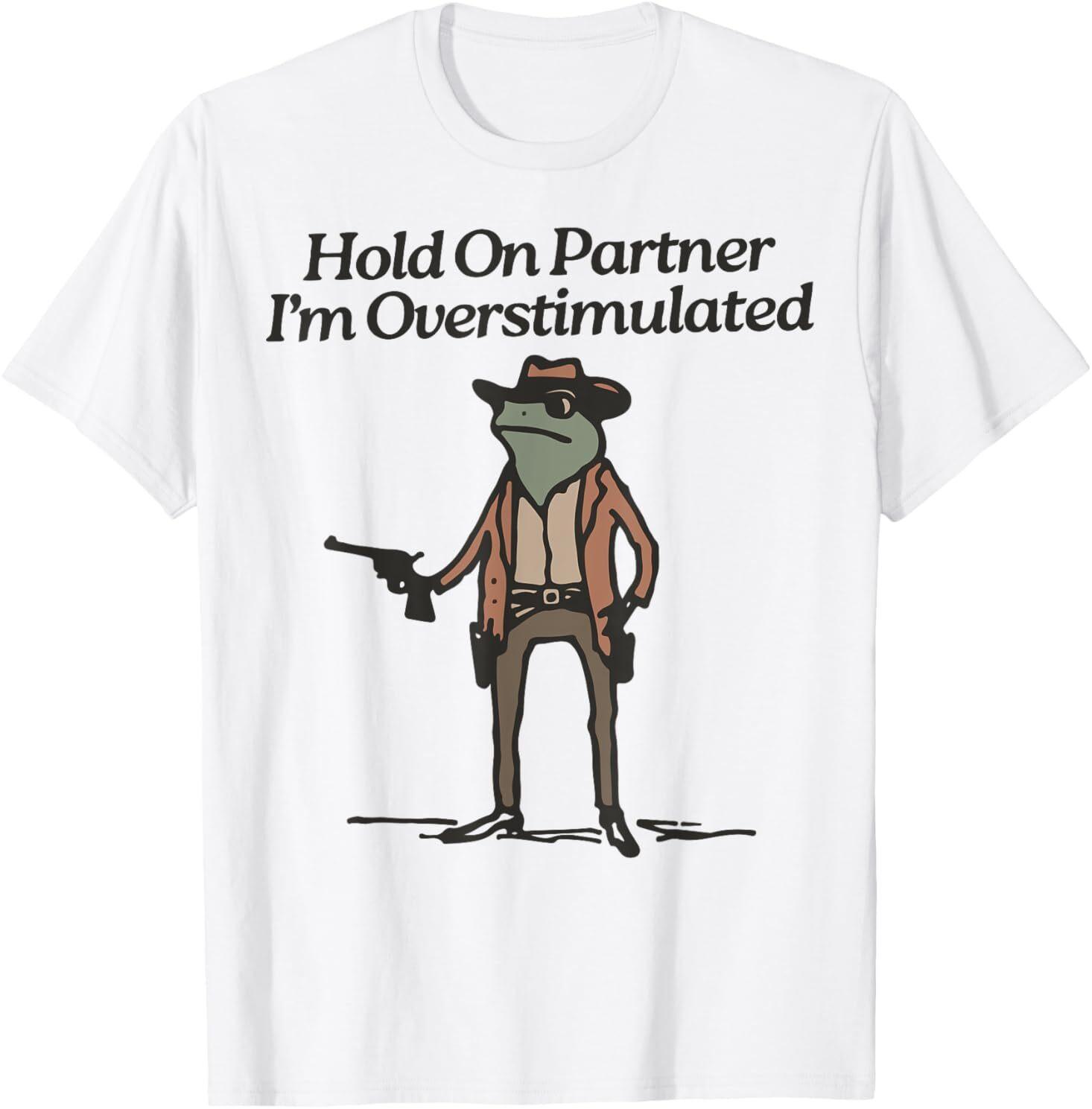Hold On Partner I m Overstimulated Cowboy Frog Vintage T-Shirt Mens Womens Tees Top 3XL