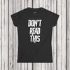 Don't Read This, Womens Tee, Sarcastic Shirt, Smartass Shirt, Adult Humor Shirt, Funny Shirt, Funny Gift, Humorous Shirt