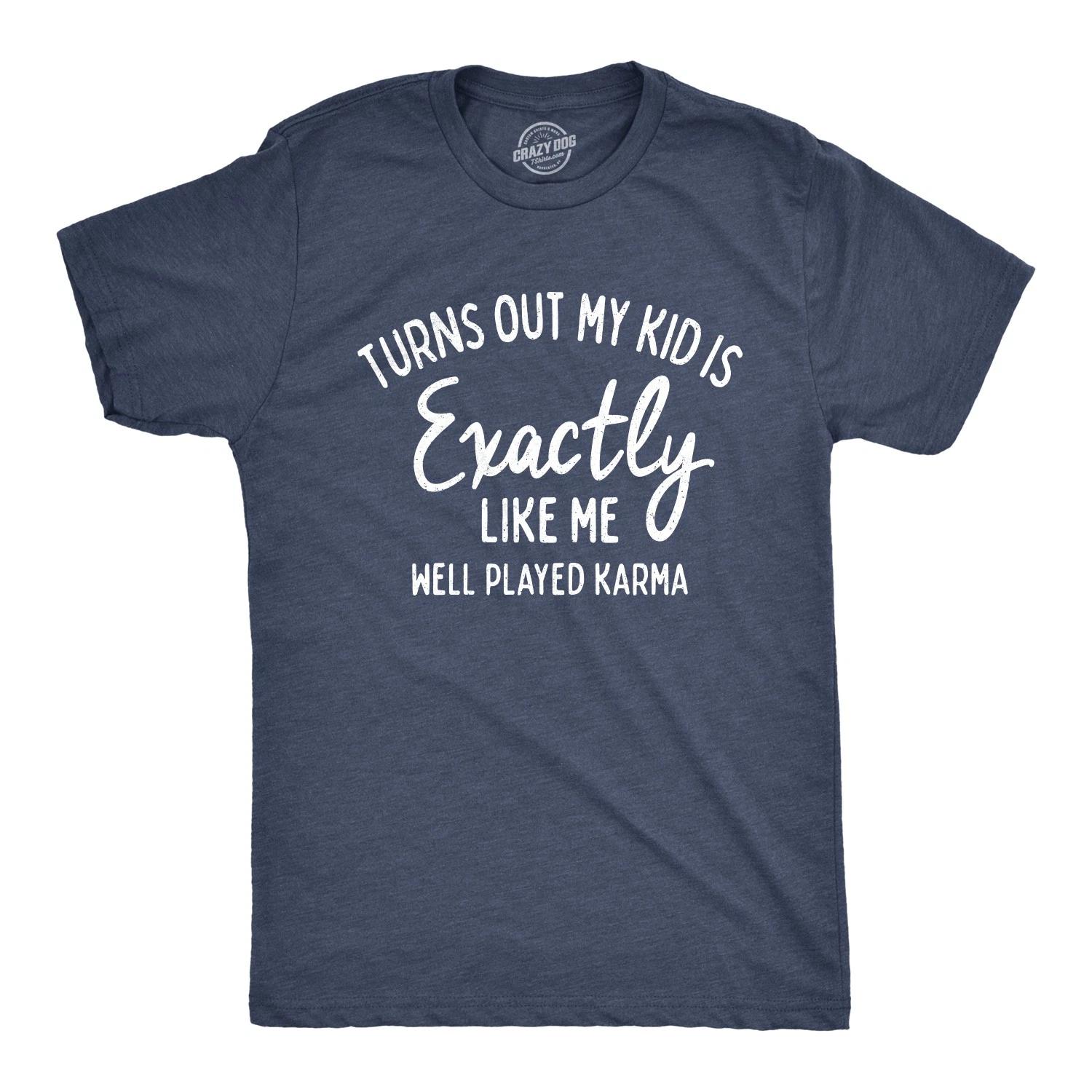 Mens Turns Out My Kid Is Exactly Like Me Well Played Karma T Shirt S