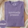 Spiritually Present T-Shirt and Kids Tshirt | Funny Mindfulness Tee | Comfort Colors Sarcastic Spiritual Gift for Yoga Lover | Cozy Wellness Crewneck