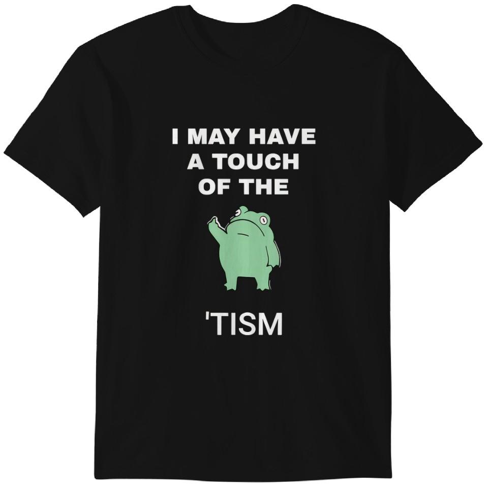 

I May Have A Touch Of The Tism - Funny - T-Shirt Classic T-shirt 4XL