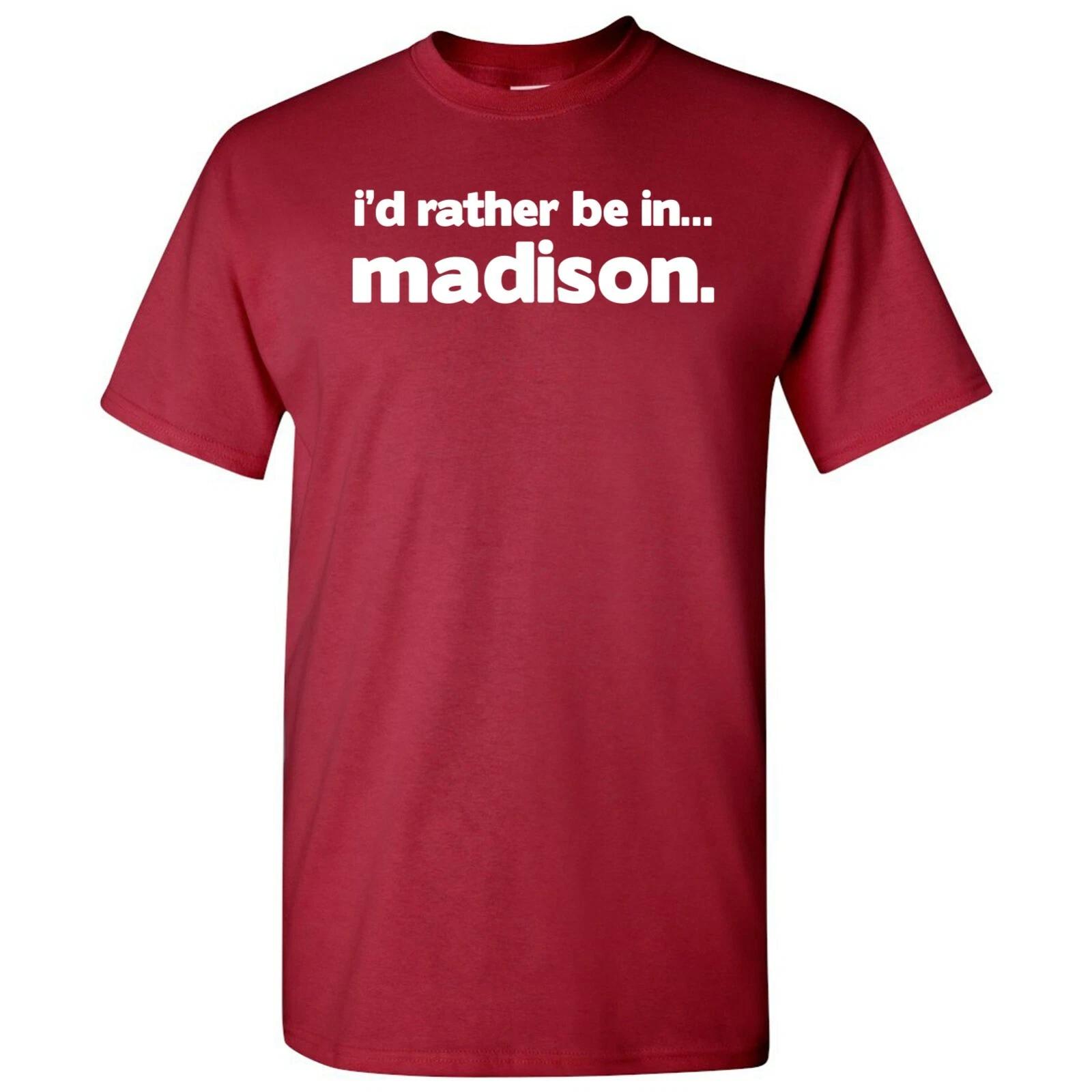 I d Rather Be In Madison - Hometown Pride Sports T-Shirt - Cardinal S