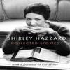 The Collected Stories of Shirley Hazzard by Shirley Hazzard Hardback Book 9780349012957
