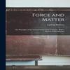 Force and Matter or Principles of the Natural Order of The... 9781015748750