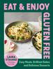 The Eat and Enjoy Gluten Free : Easy Meals, Brilliant Bakes and Delicious Desserts Book