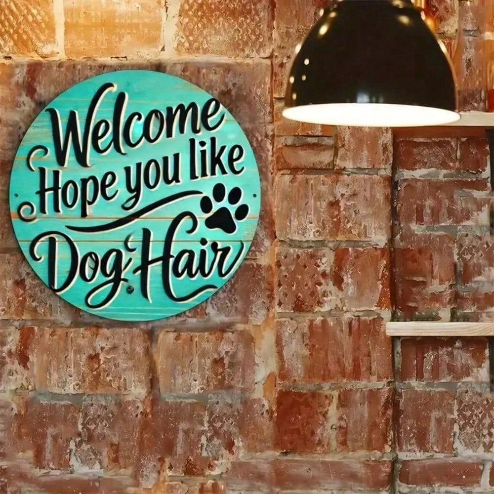 Vintage Round Metal Wall Plaque, Hope You Like Dog Hair Welcome Sign for Home Outdoor Garden Decor