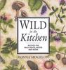The Wild In The Kitchen Recipes For Wild Fruits Weeds And Seeds by Ronna Mogelon - Paperback Book