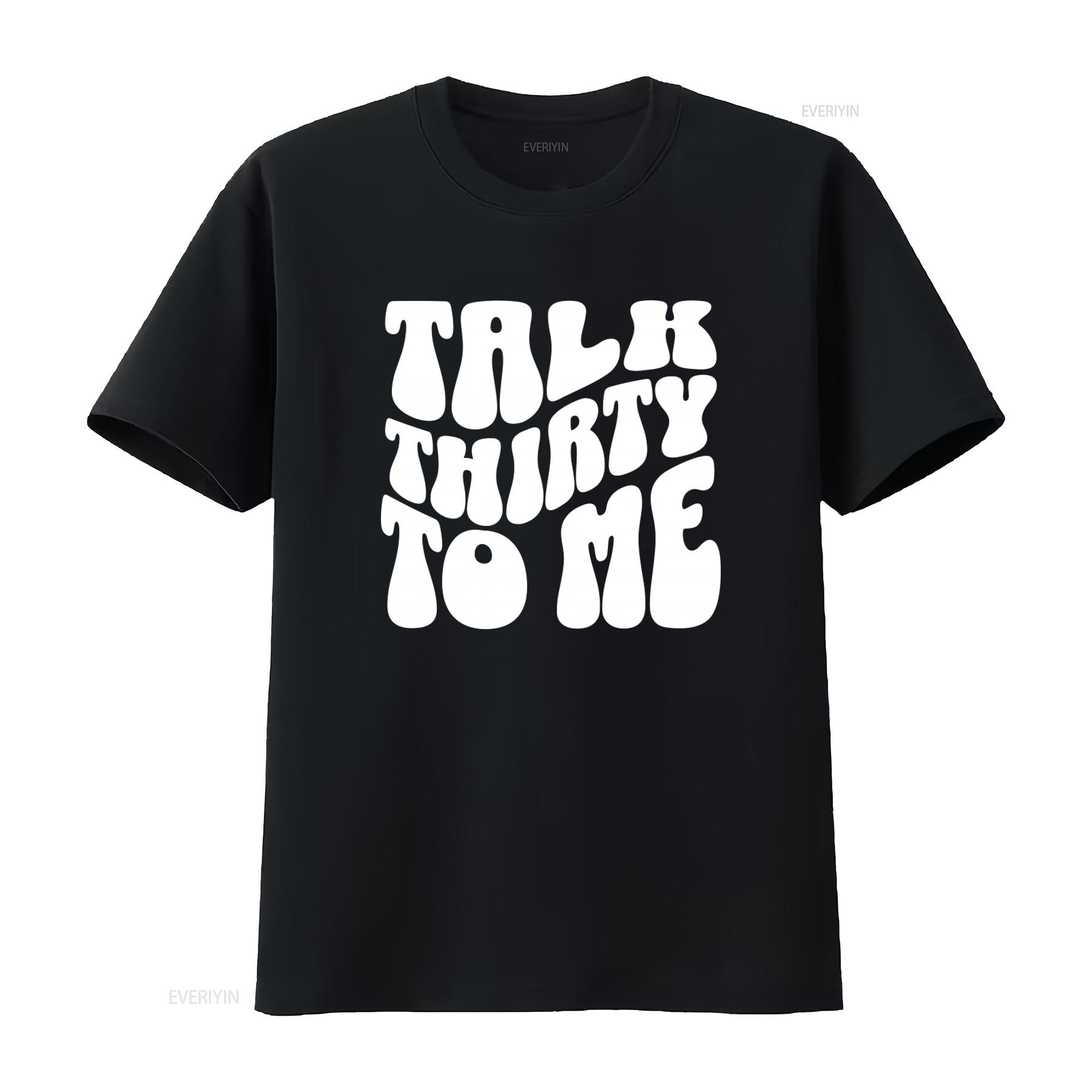 

Talk Thirty To Me T Shirt 30th Birthday for Her 30 Dirty Funny vintage Washed Versatile Breathable Stretched homme graphic 4XL