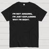 I'm Not Arguing I'm Just Explaining Why I'm Right 100% Cotton Summer Casual Cool Loose T-Shirt