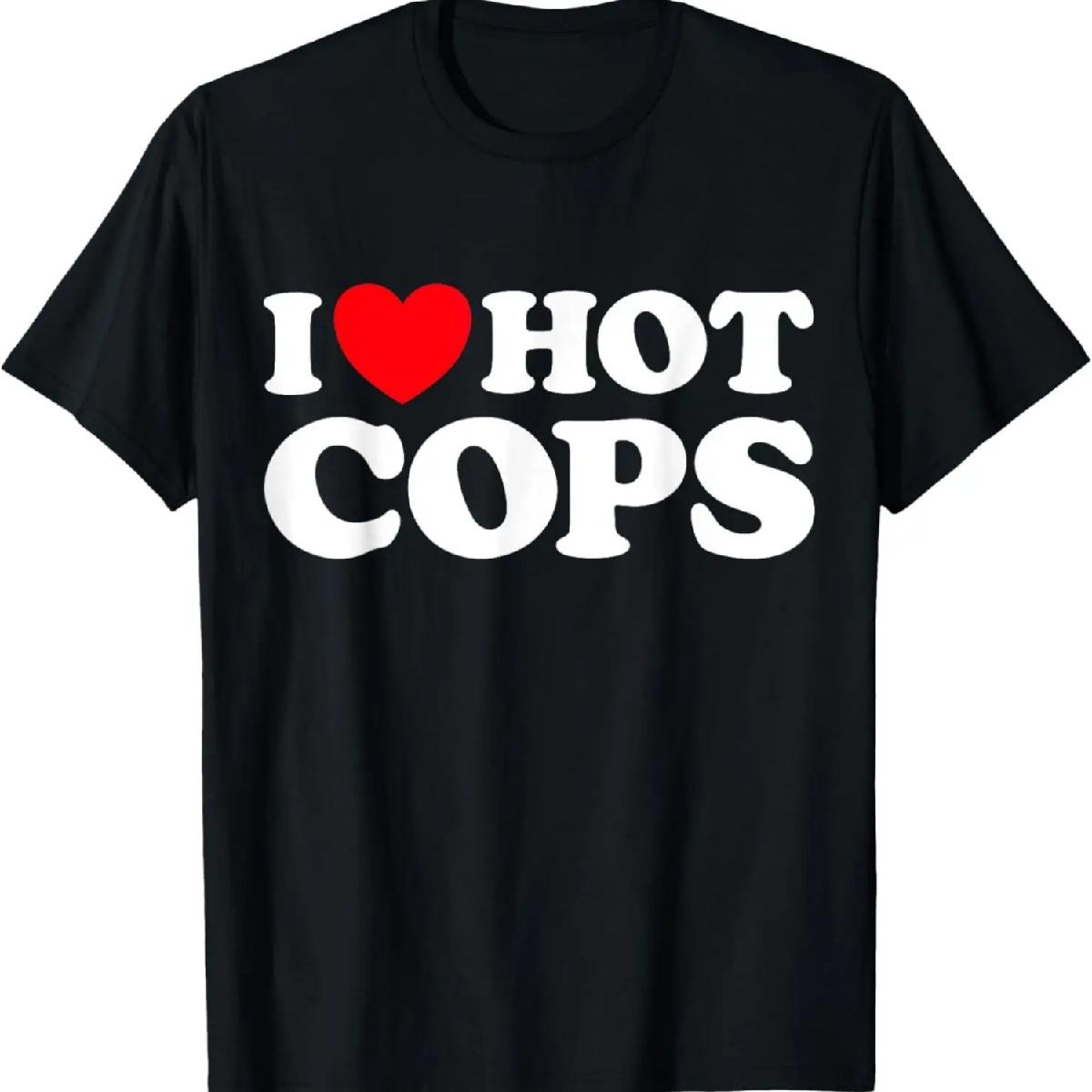I Love Hot Cops Funny Police Officer Security Protect Job T-Shirt S