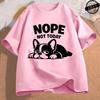Bulldog Nope Not Today Funny Dog Design T-Shirts for Women Men Clothing Short Sleeve Casual Streetwear Aesthetic Fashion Tops