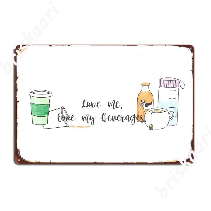 Love Me Love My Beverages Poster Metal Signs Classic Customize Club Plaques Garage Club Tin Sign Poster 20X30CM