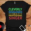 Cleverly Disguised Singer Graphic Tee, Music Lover Gift