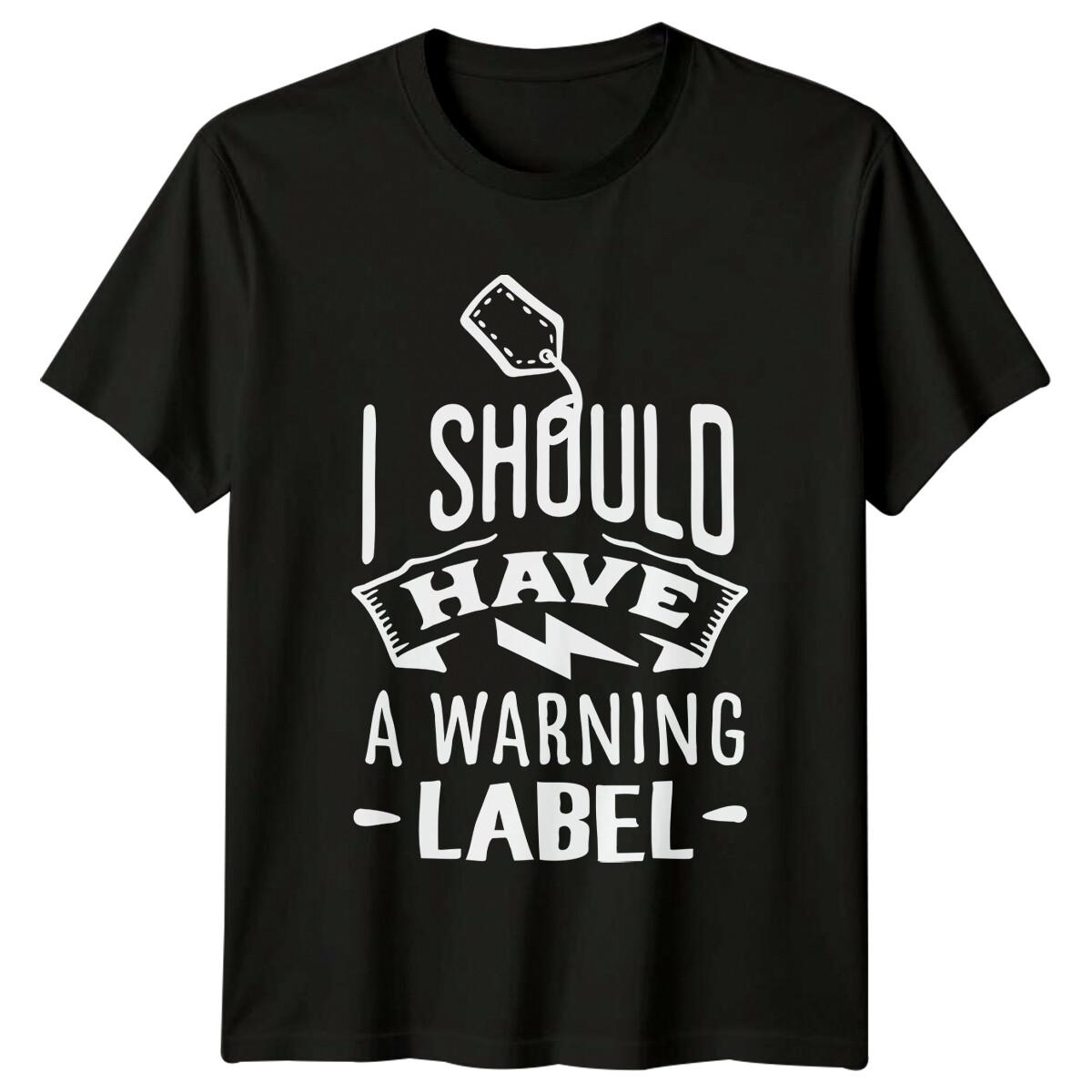 I Should Have A Warning Label Sarcastic Graphic Novelty T-Shirt XXXL