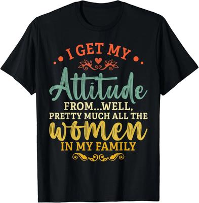 I Get My Attitude From All the Women In My Family Funny Gift Unisex T-Shirt