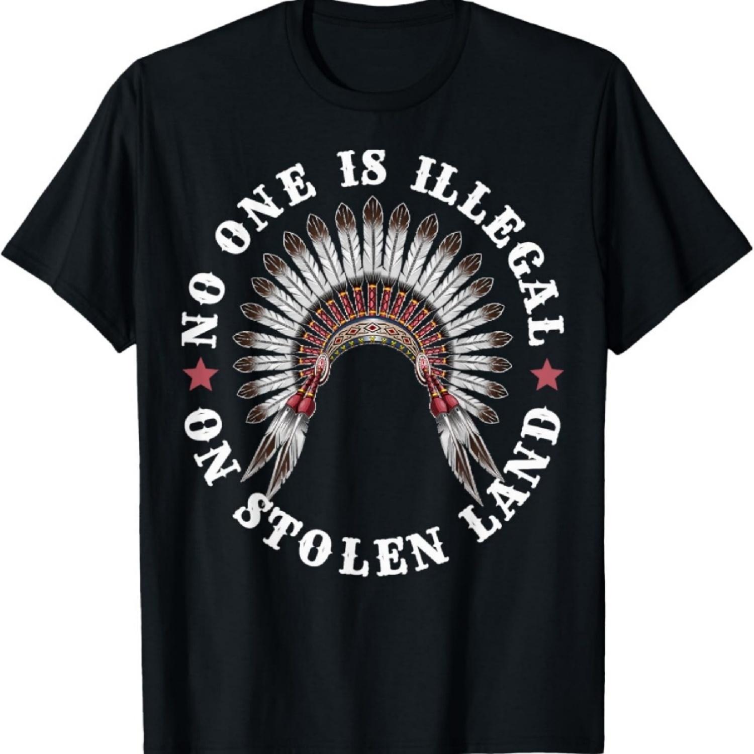 

Native American No One Is Illegal On Stolen Land T-Shirt1 XXXXXL