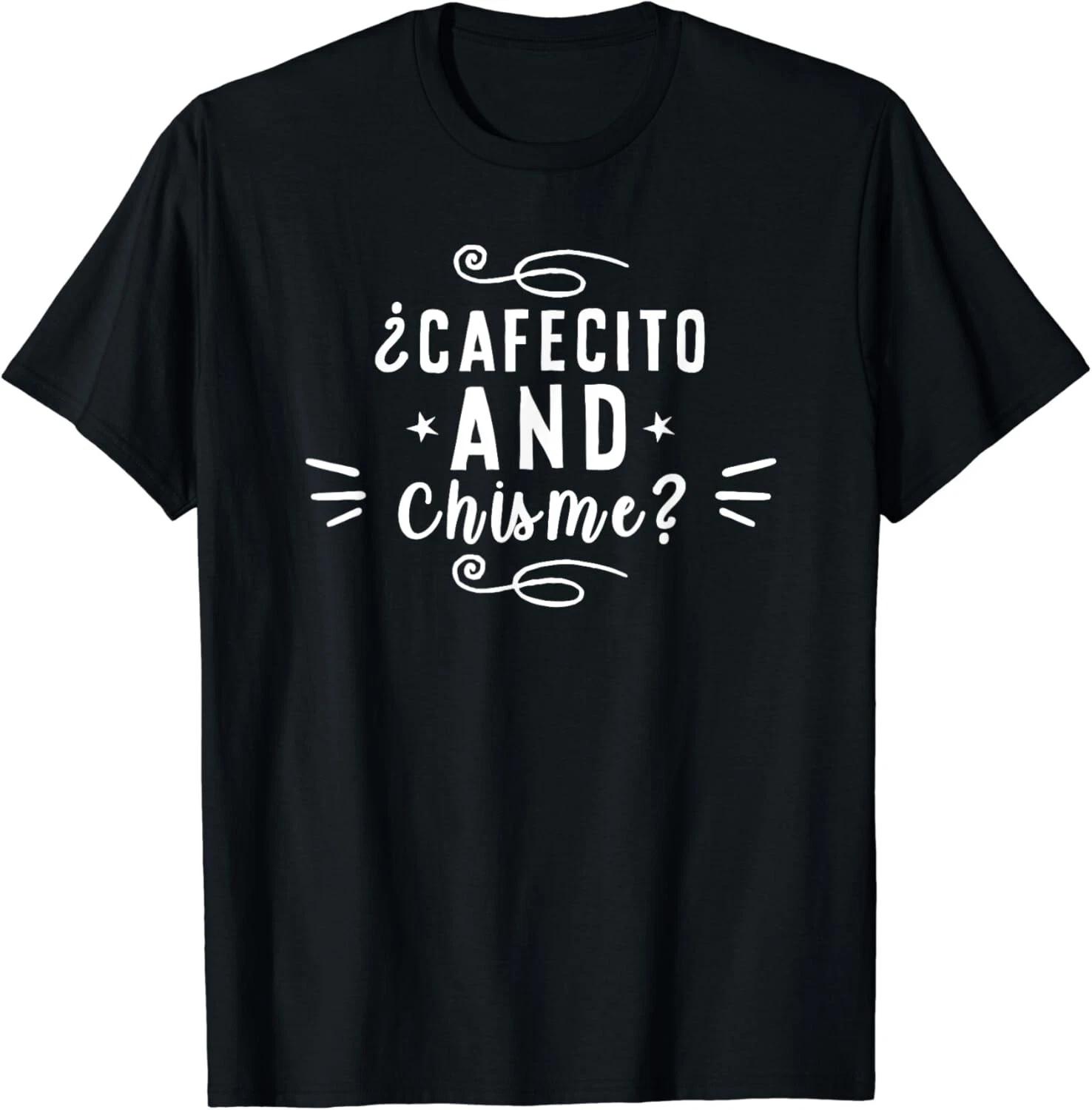 Cafecito and Chisme Latina Bilingual Spanish Gossip Coffee Gift Unisex T-Shirt 4XL