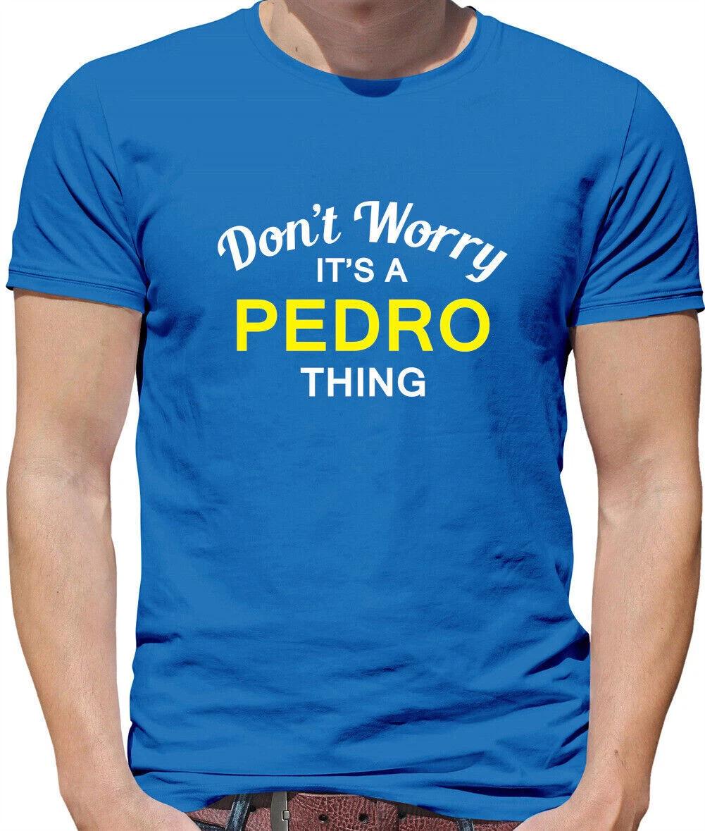 Don T Worry It s a PEDRO Thing Mens T-Shirt - Surname Custom Name Family M