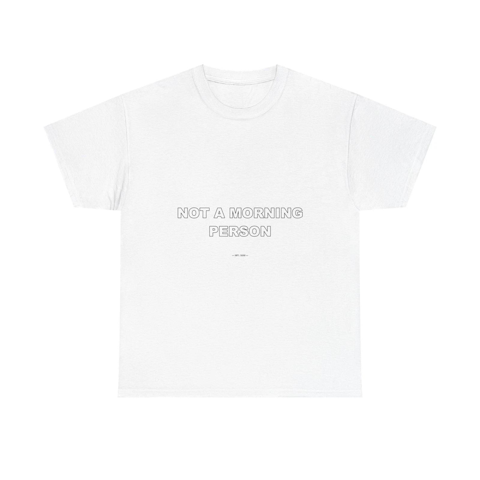 Not A Morning Person - Funny Unisex T-Shirt Gift Idea 4XL
