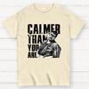 Calmer Than You Are Funny Unisex 100% Cotton Summer Casual Cool Loose T-Shirt