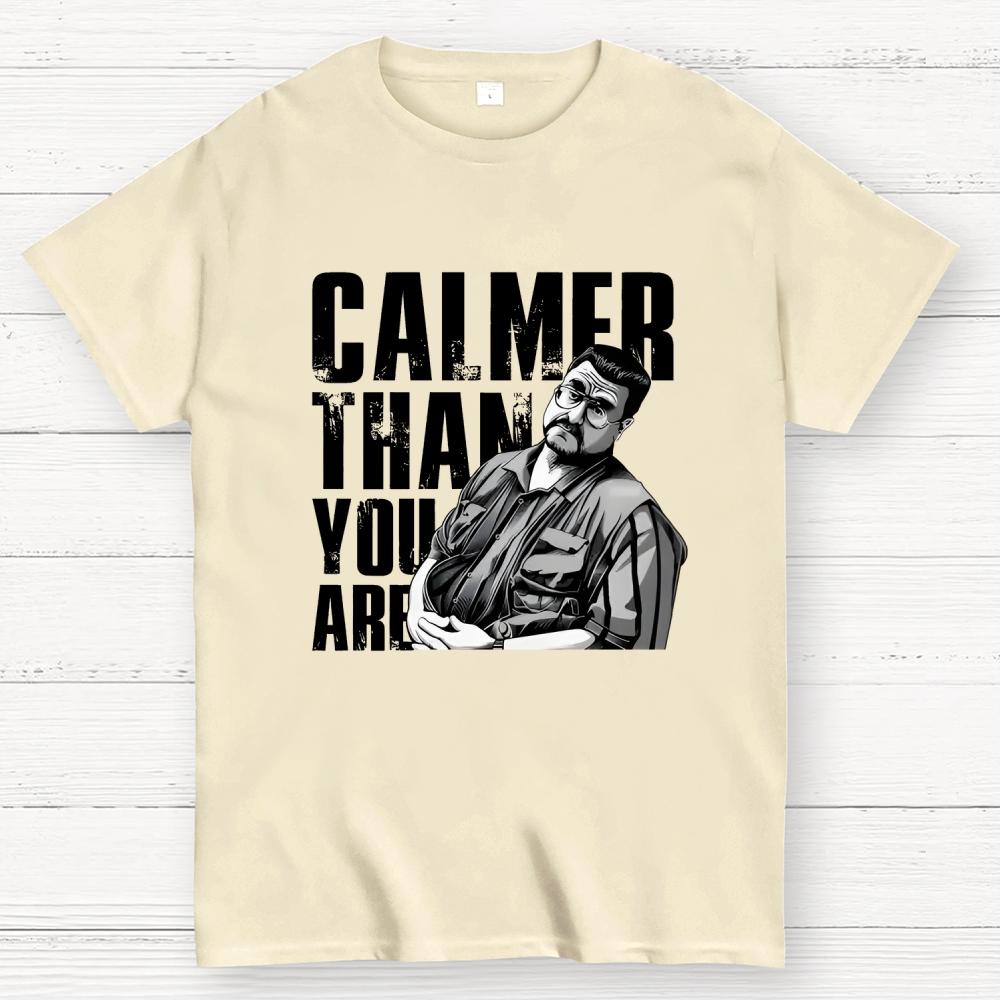 Calmer Than You Are Funny Unisex 100% Cotton Summer Casual Cool Loose T-Shirt