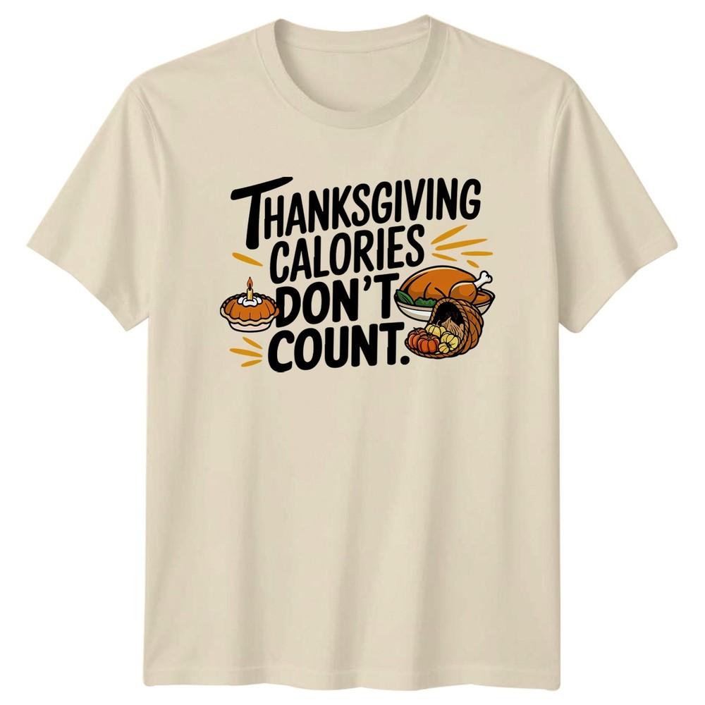 Thanksgiving Calories Dont Count TShirt Thanksgiving Food Humor