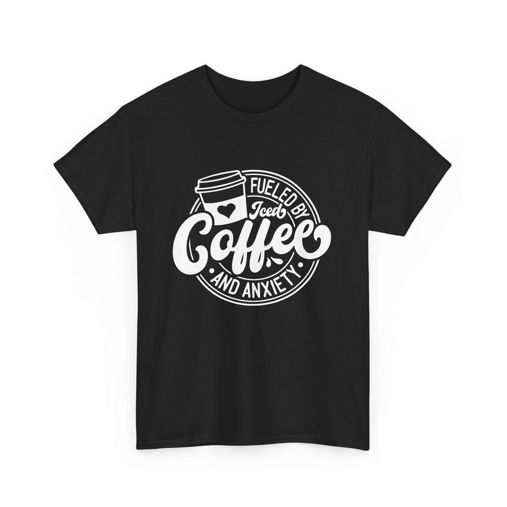 Anxiety T-Shirt - Mental Health Humor - Fueled By Iced Coffee And Anxiety
