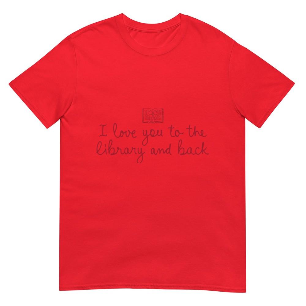 I Love You To The Library And Back Funny Librarian Quote TShirt S