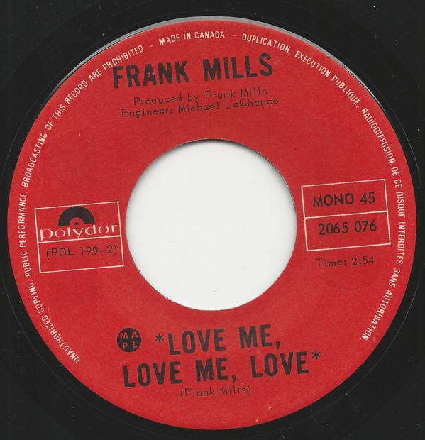 7inch Record FRANK MILLS  Love Me Love Me Love  Windsong 2065076 POLYDOR 1971 Canada Rock Used