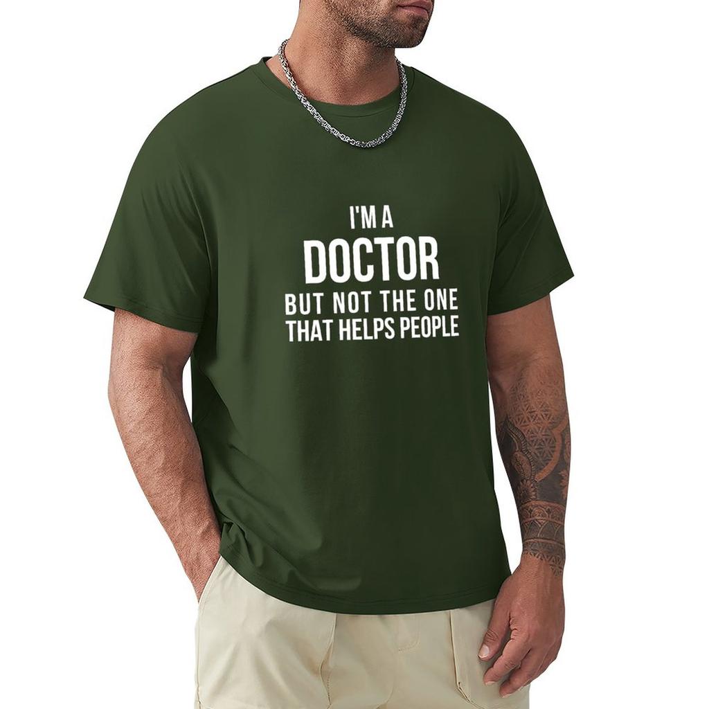 Funny PhD Doctorate I'm a Doctor T Shirt T-Shirt T-shirt for a Boy T-shirts Tops Mens Big and Tall T Shirts