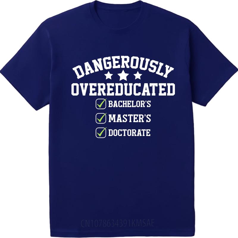 

Graphic Summer For Men Tshirt Dangerously Overeducated Bachelors Masters Doctorate Short Sleeve Street Wear Crew Neck Tshirt 4XL