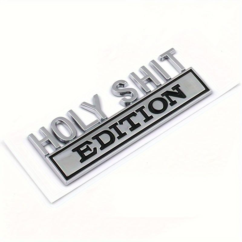 

HOLY SHIT Edition Emblem Sticker HOLYSHIT Edition Badge Fender Decals Car Truck Replacement Door Decoration for Universal Vehic
