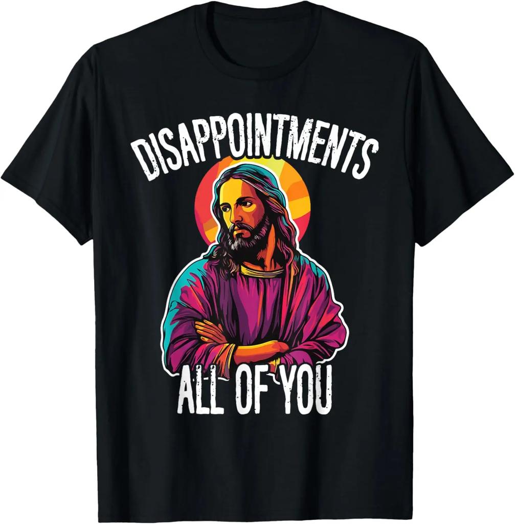 Disappointments All of You Funny Jesus Christian Faith Meme Custom Printed Graphic T Shirts Women T Shirt Camisas Streetwear