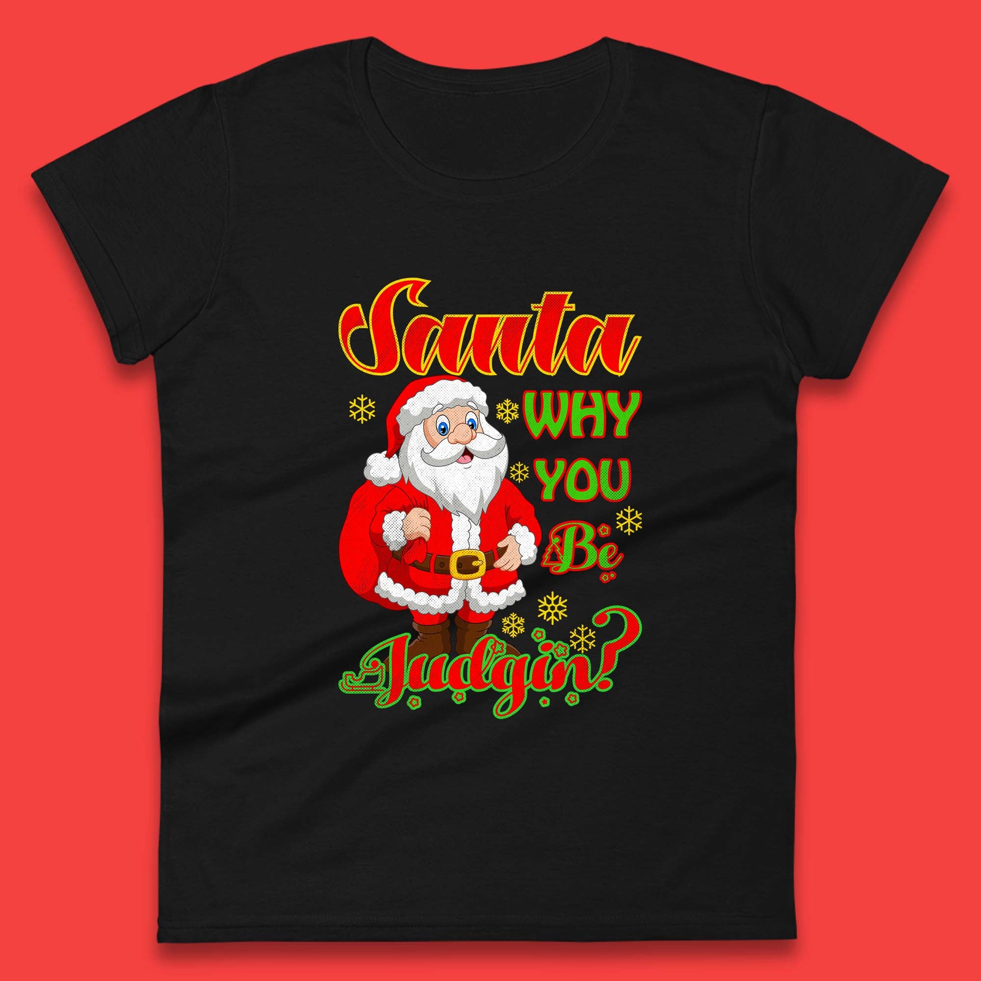 

Santa Why You Be Judgin Christmas Womens T Shirt Mens Tops Tees Unisex 2XL
