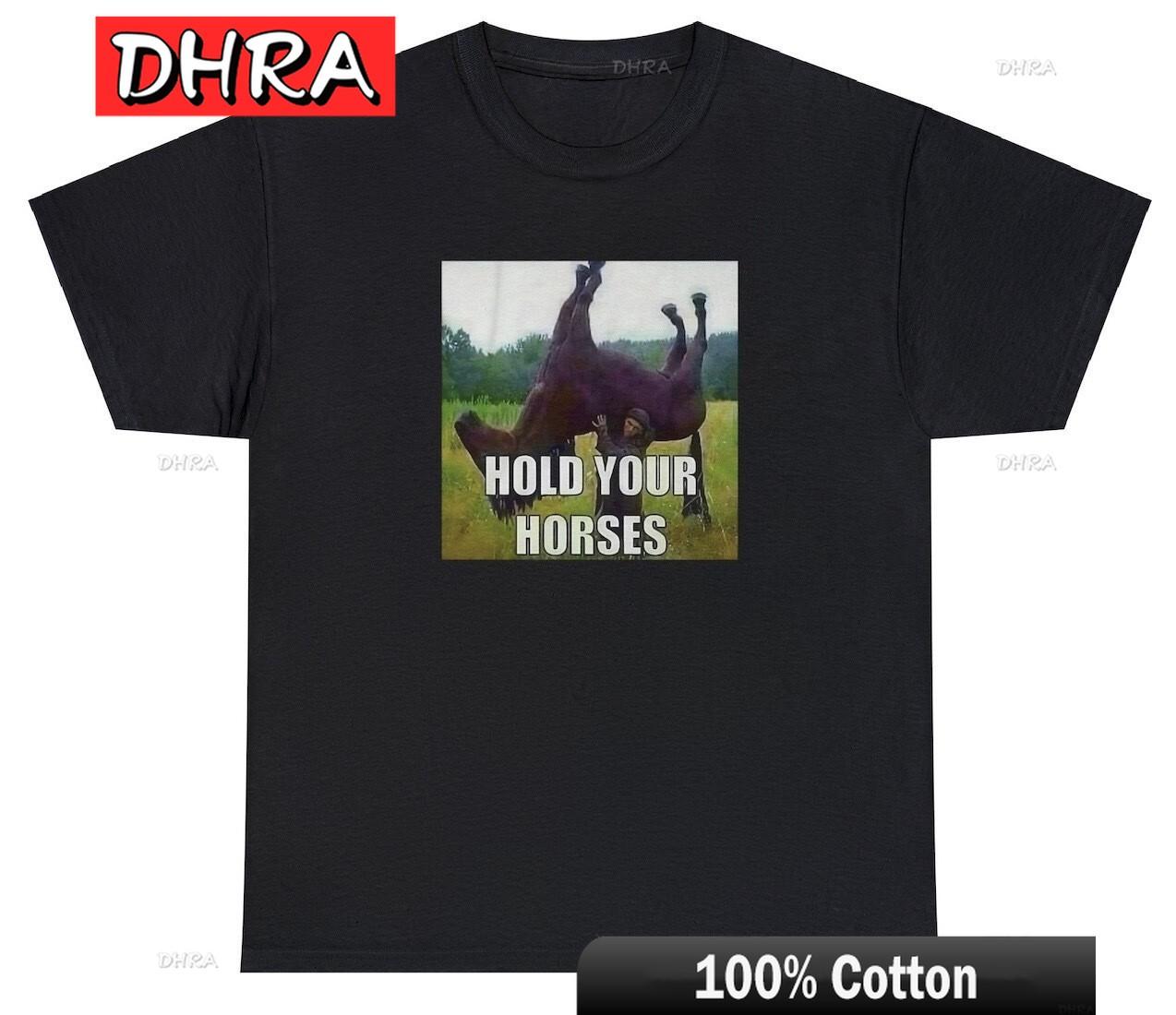 Hold Your Horses T Shirt Funny Saying Ironic Oddly Specific Meme Humor Tee Stylish Edgy Urban Tops Vintage Abstract Streetwear S