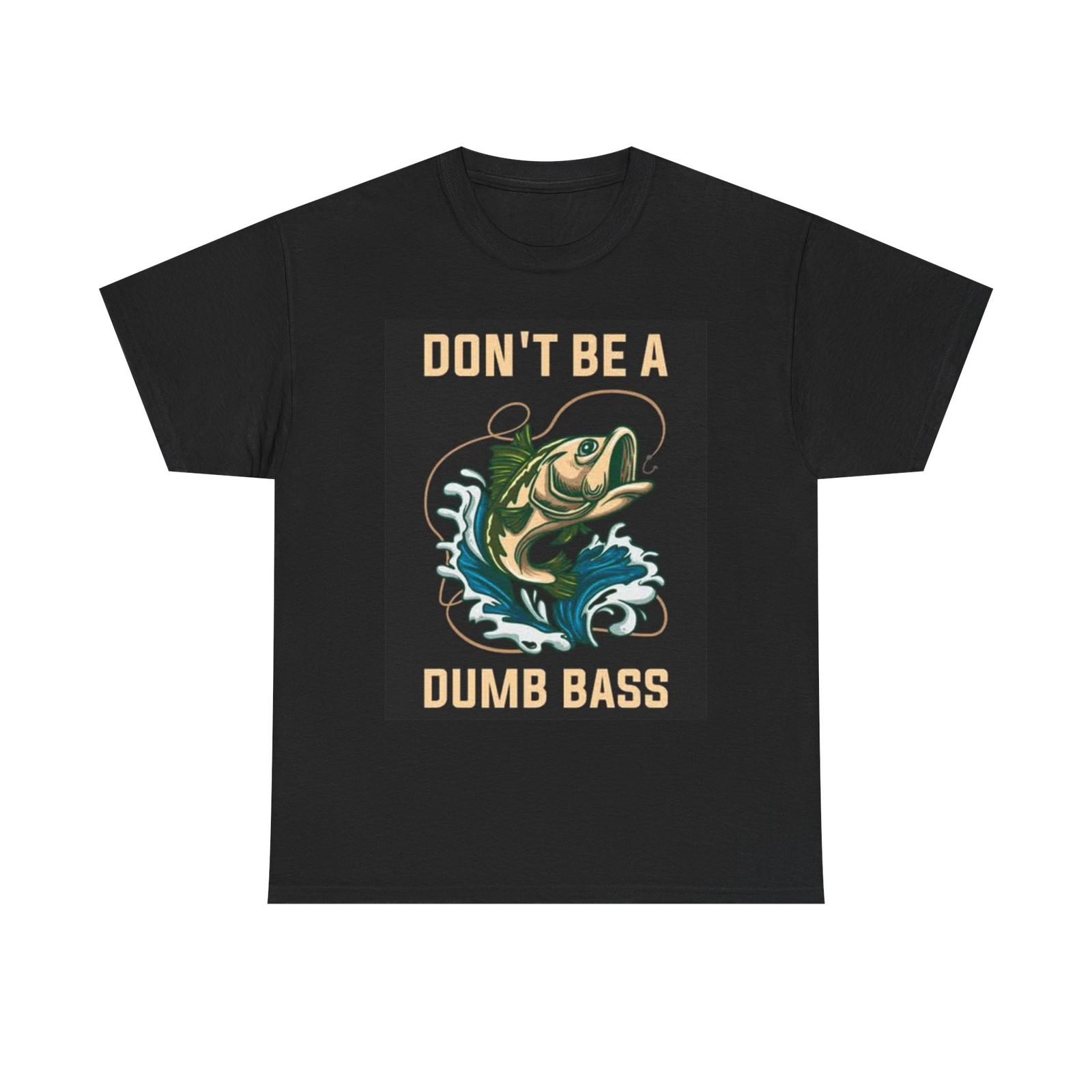 Dont Be A Dumb Bass Fishing T Shirt Funny Outdoors graphic Unisex Heavy Cotton M