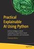 Kniha Practical Explainable AI Using Python : Artificial Intelligence Model Explanations Using Python-based Libraries, Extensions, and Frameworks