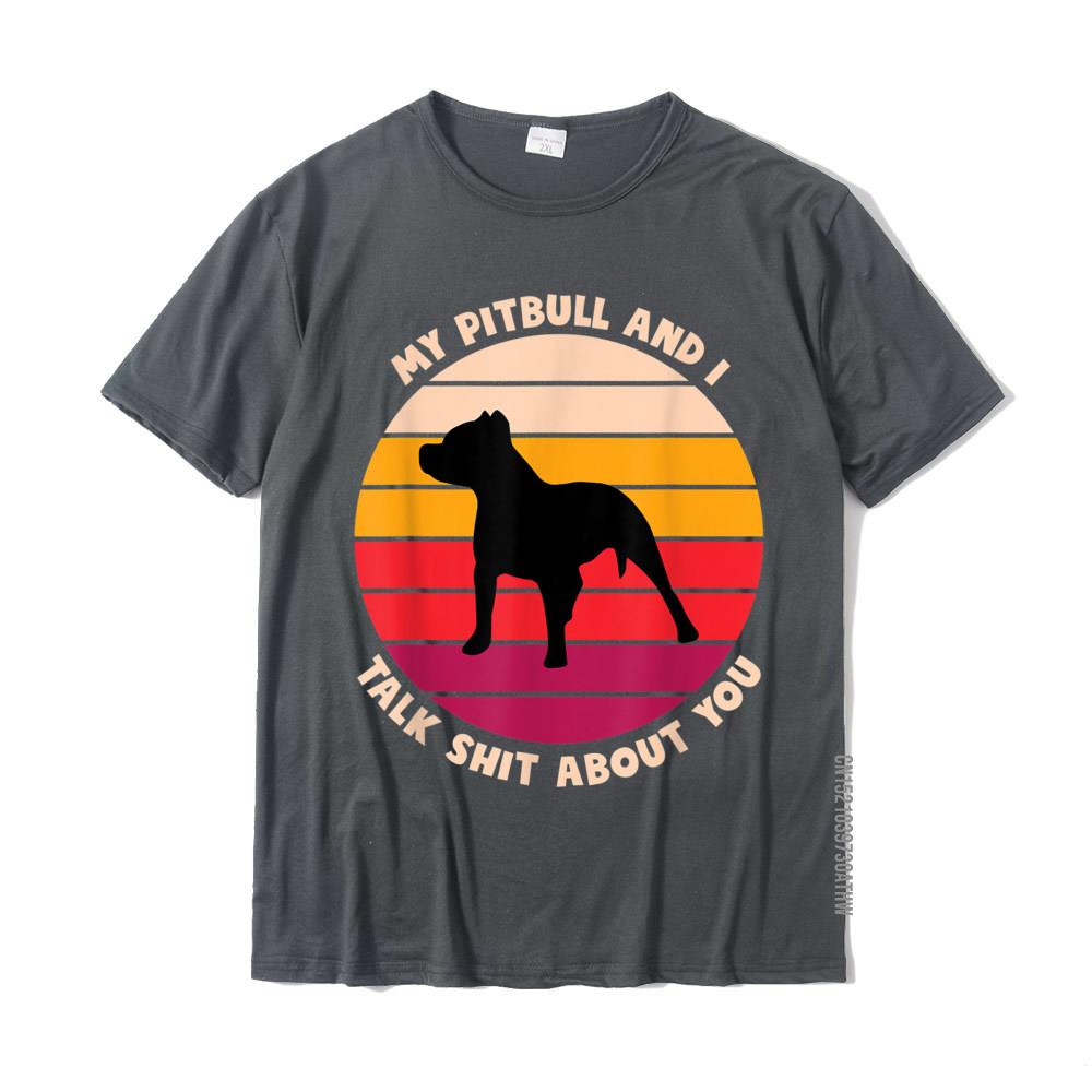 My Pitbull And I Talk Shit About You Funny Dog Lover Pitbull TShirt Cute Men Tshirts Cotton Tees Slim Fit