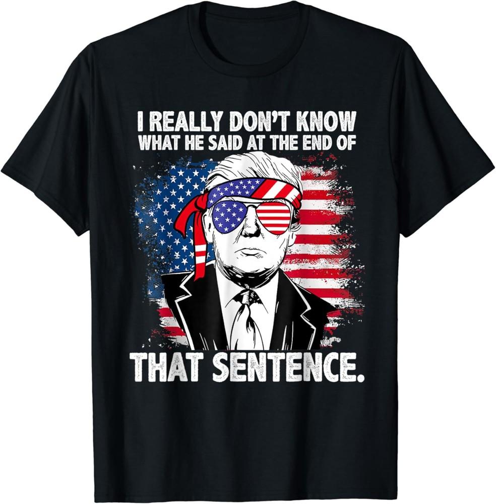 SALE I Really Don’t Know What He Said At The End Of That Sentence Unisex T-Shirt Unisex T-Shirt XL