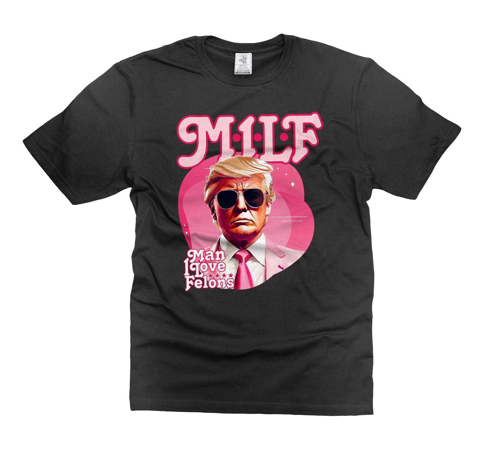 

Mens Trump Milf Funny shirt man I love felons Shirt Humor Humorous Shirts 2XL