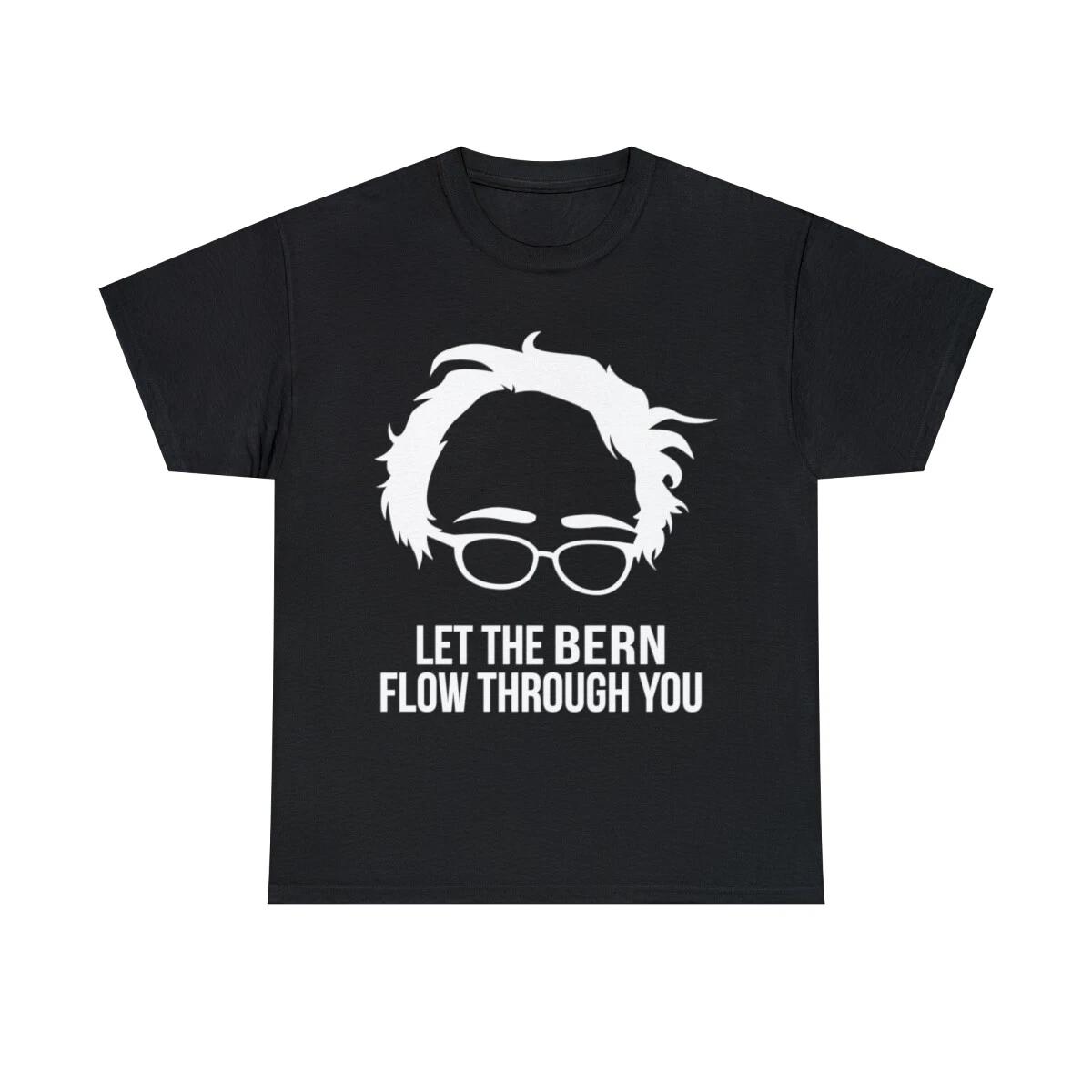 Let The Bern Flow Through You Bernie Sanders Graphic Tee Shirt, S-5XL S